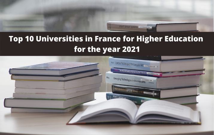Top 10 Universities in France for Higher Education for the year 2021